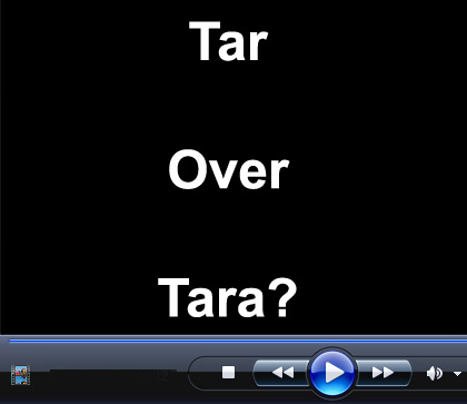 Video: Tar Over Tara?