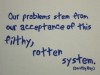 Our Problems Stem from our Acceptance of this Filthy Rotten System
