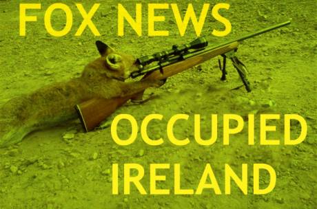 Click on image to see full-sized version FOX NEWS OCCUPIED IRELAND