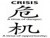 Crisis : Danger + Opportunity
