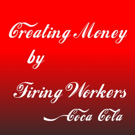 Creating Money (by Firing Workers)